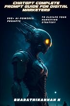 CHATGPT COMPLETE PROMPT GUIDE FOR DIGITAL MARKETERS: 500+ AI-Powered Prompts to Elevate Your Marketing Strategy (CHATGPT PROMPT GUIDE)