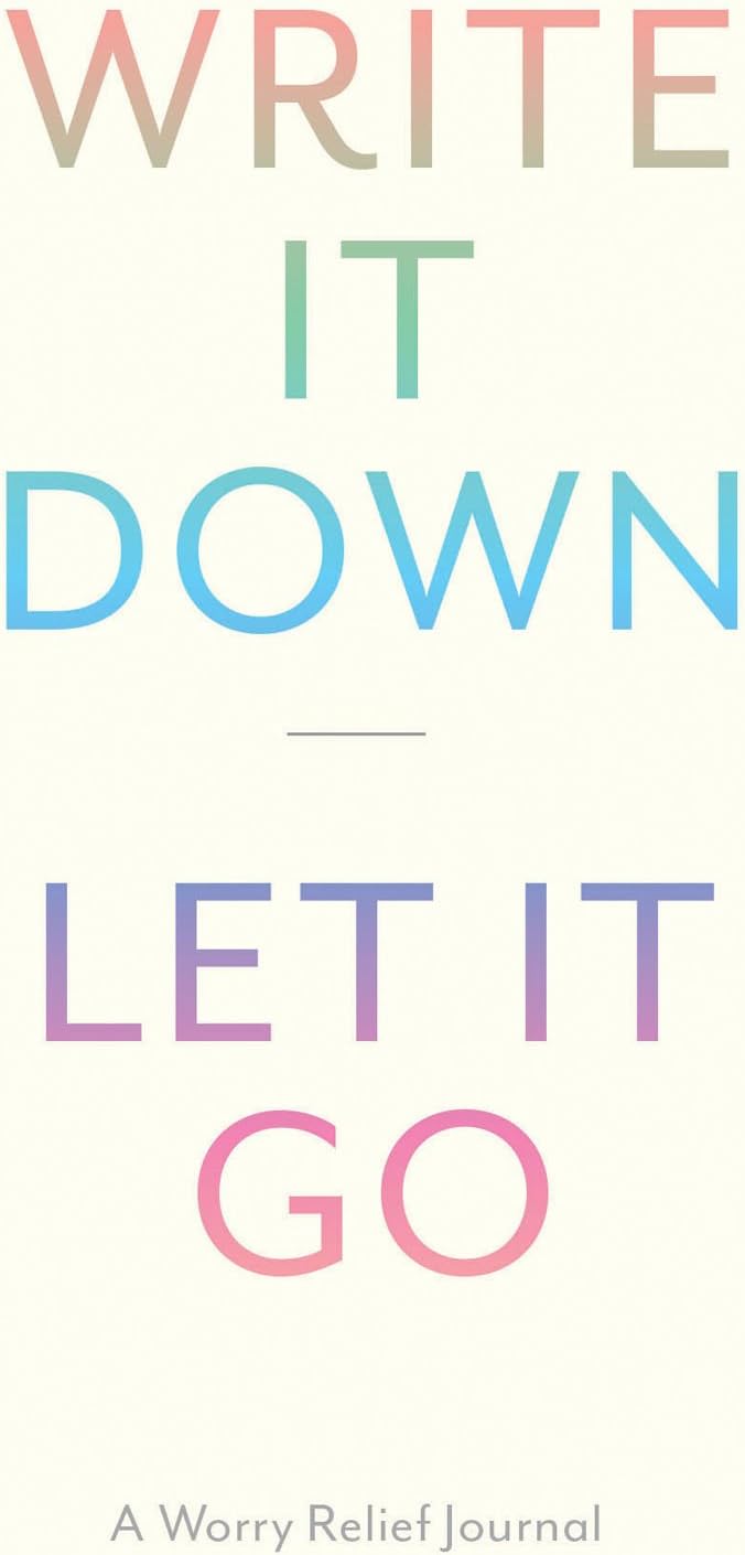Write It Down, Let It Go: A Worry Relief Journal