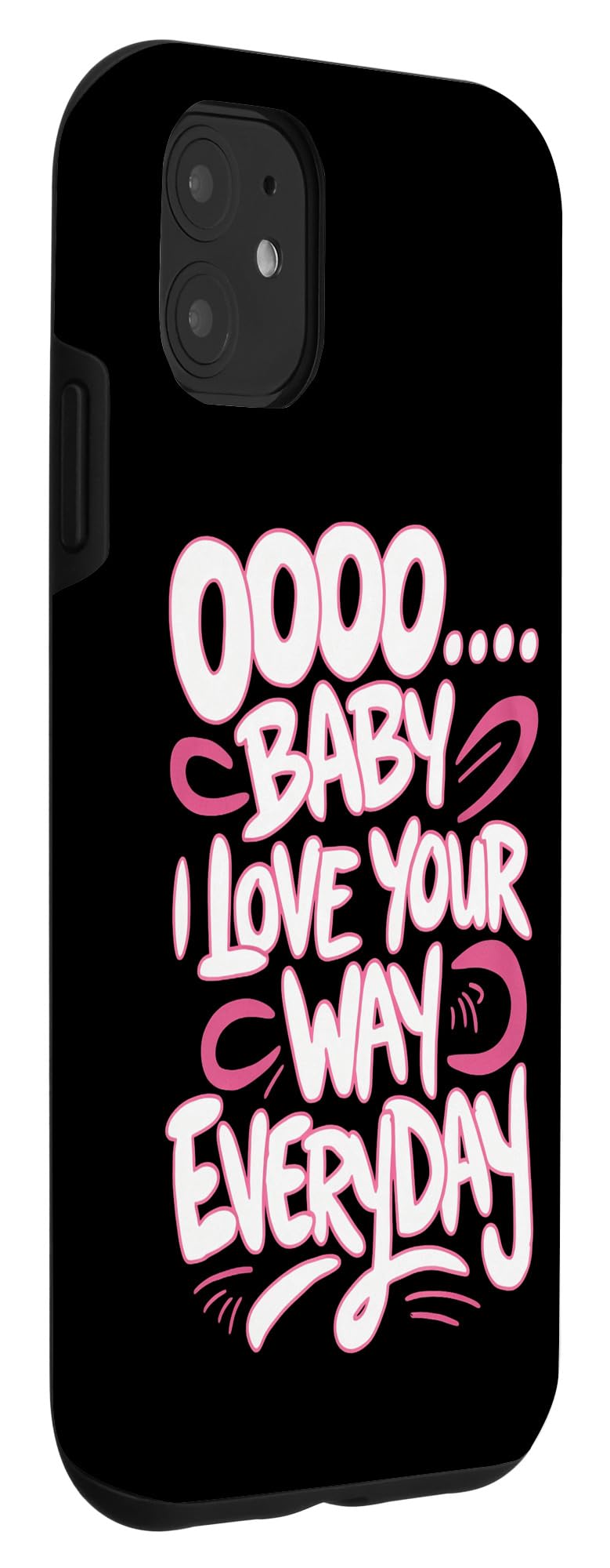 iPhone 11 Oooo Baby I Love Your Way Everyday Catchy Love Quote Case - Image 3