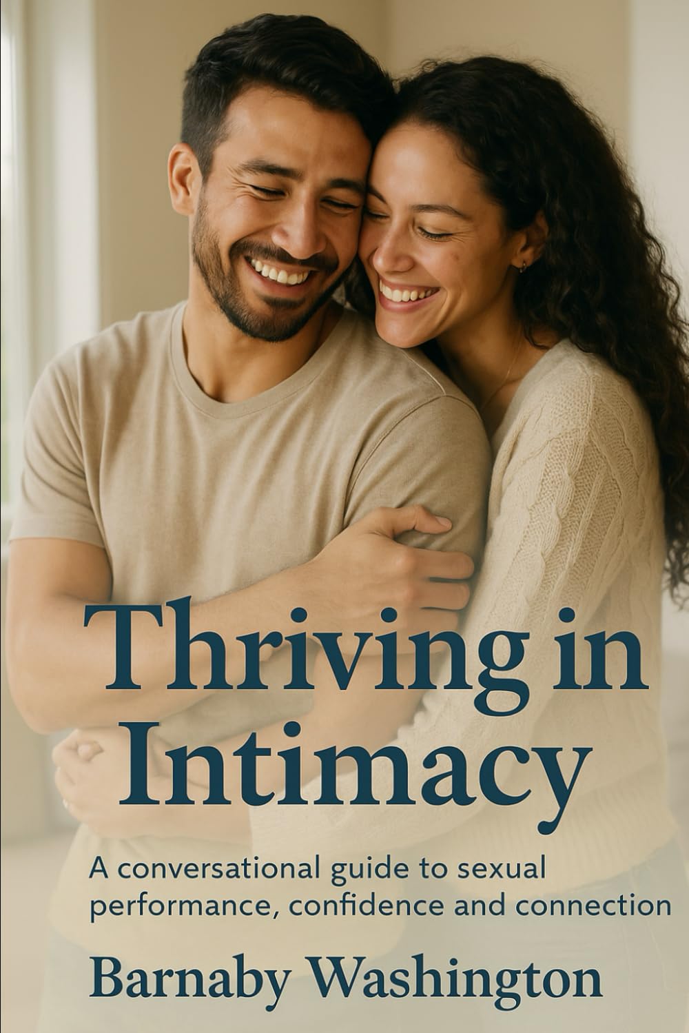 Thriving in Intimacy: A conversational guide to sexual performance, confidence and connection (Pathways to Wellbeing - Self Help Series for Adults)