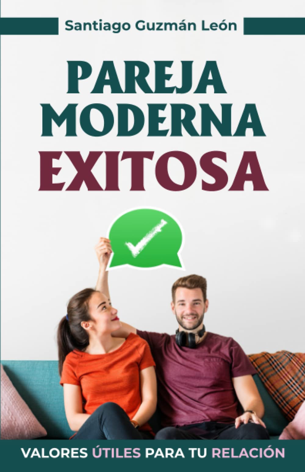 PAREJA MODERNA EXITOSA: VALORES ÚTILES PARA TU RELACIÓN (Spanish Edition)