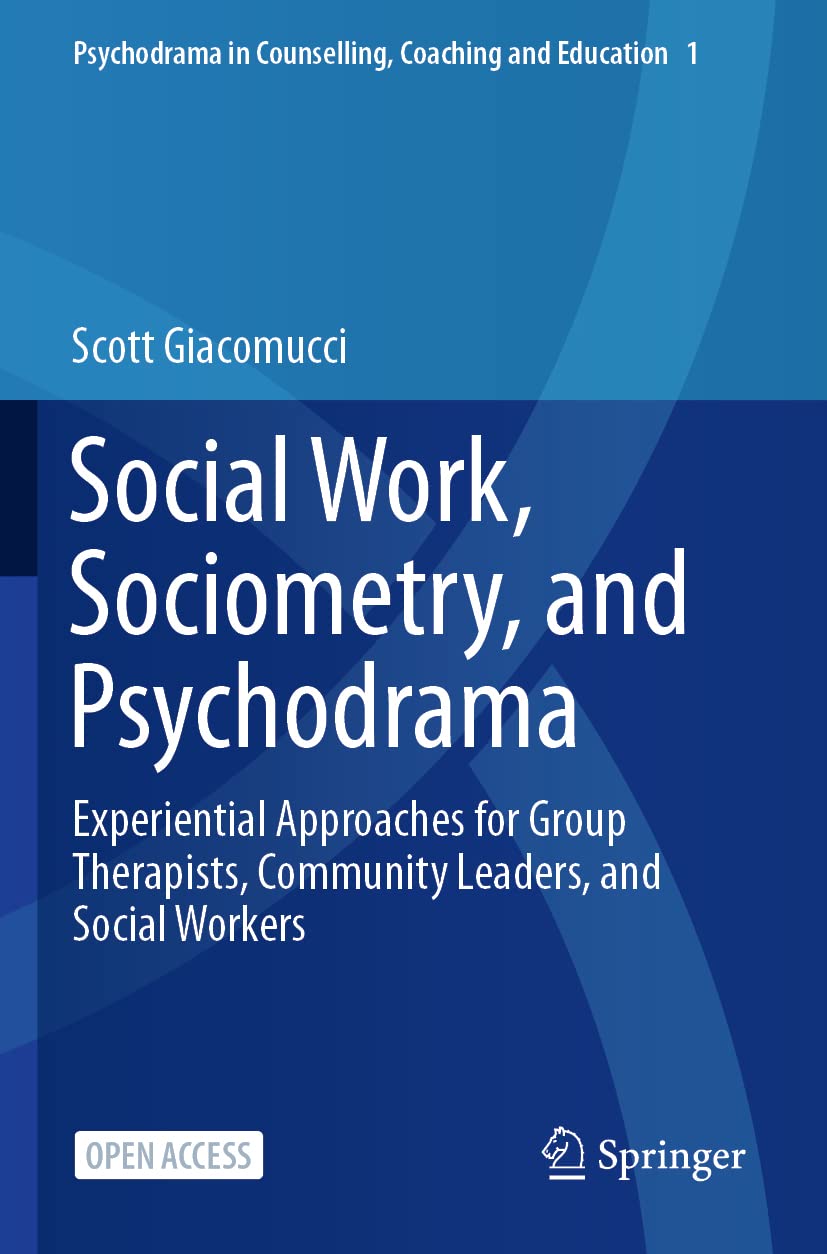Social Work, Sociometry, and Psychodrama: Experiential Approaches for Group Therapists, Community Leaders, and Social Workers: 1 (Psychodrama in Counselling, Coaching and Education, 1)