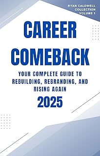 Career Comeback 2025: Your Complete Guide to Rebuilding, Rebranding, and Rising Again (Ryan Caldwell: Finance and Career Collection Book 1) (English Edition)