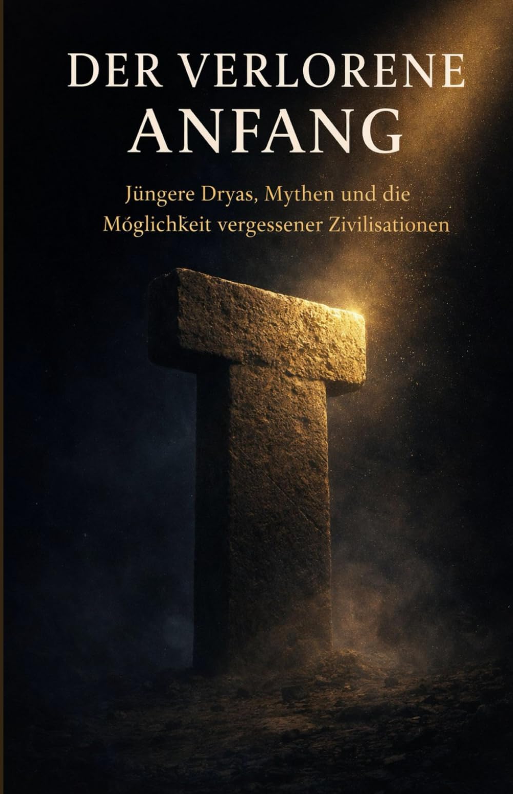 Der Verlorene Anfang: Jüngere Dryas, Mythen und die Möglichkeit vergessener Zivilisationen