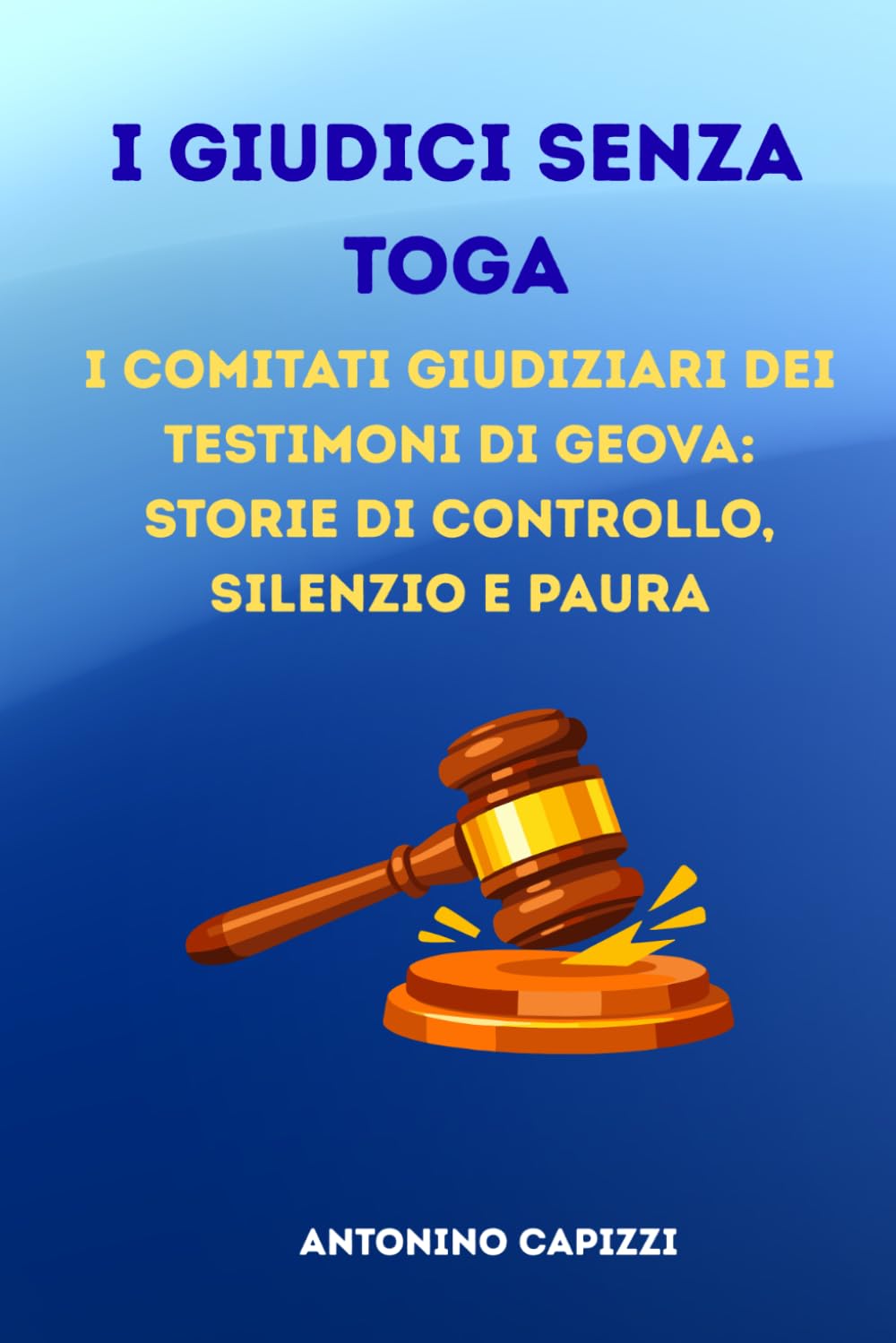 I GIUDICI SENZA TOGA: I comitati giudiziari dei Testimoni di Geova: storie di controllo, silenzio e paura