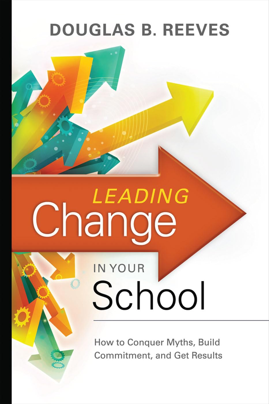 Buy Leading Change in Your School: How to Conquer Myths, Build Commitment, and Get Results — BookShops.in