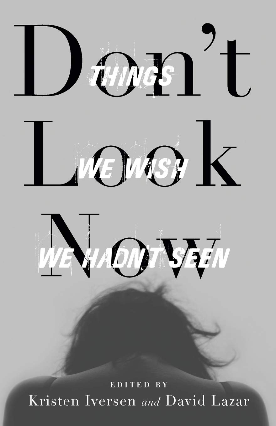 Don't Look Now: Things We Wish We Hadn't Seen (21st Century Essays)