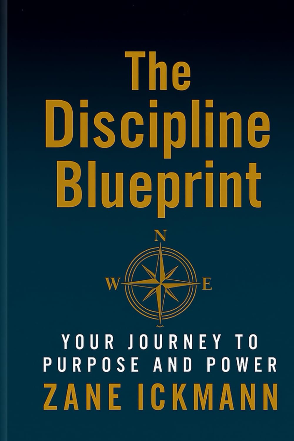The Dicipline Blueprint: YOUR Journey to Purpose and Power: 12-Month Action Plan with Daily Exercises & Behaviour Logbook to Building Habits, Mental Self-Discipline and to Achieve Your Personal Goals