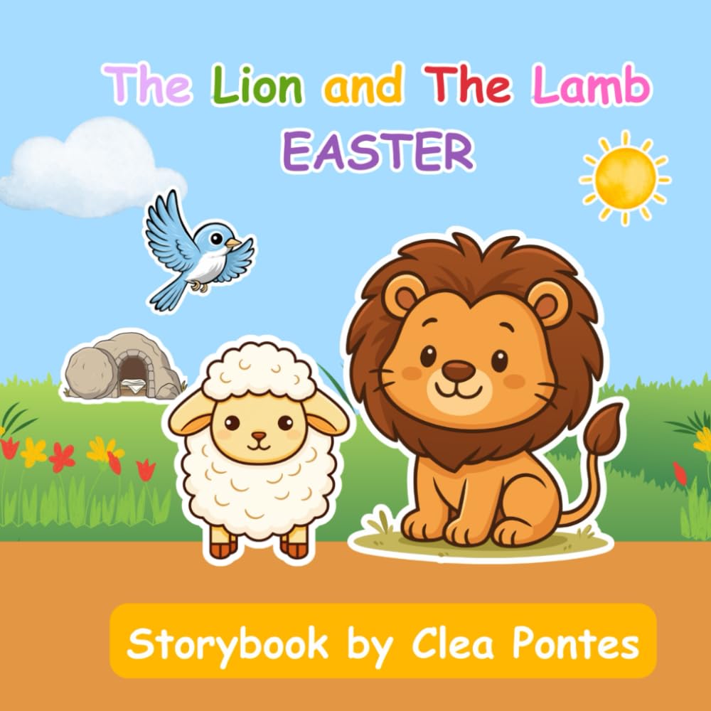 The Lion and the Lamb: Easter (The Best Story Ever Told)
