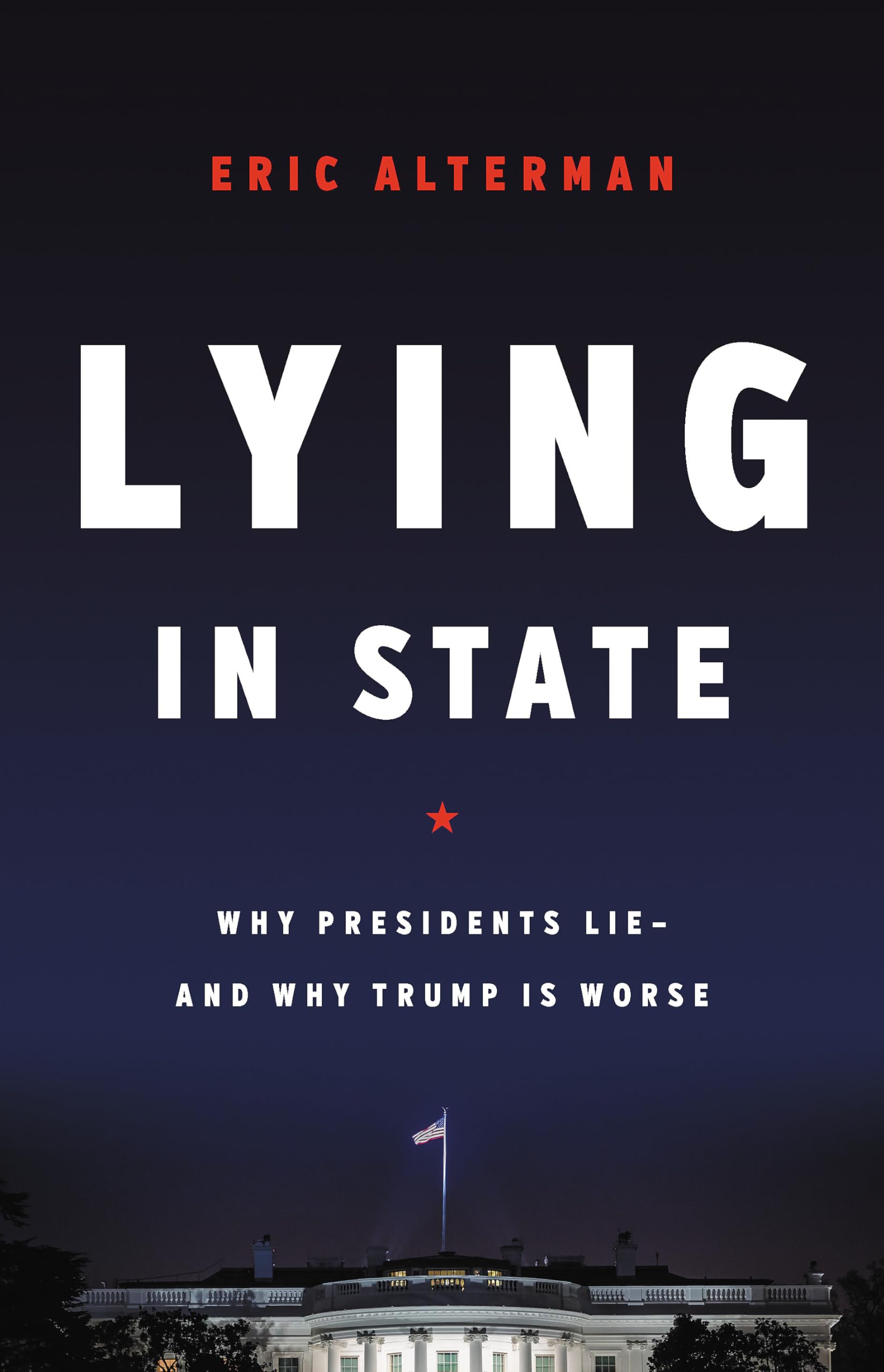 Lying in State: Why Presidents Lie -- And Wh- 9781541616820, Alterman, hardcover