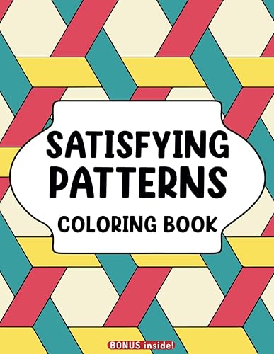 Satisfying Patterns Coloring Book: For Stress Relief and Relaxation. For Teens and Adults, Men and Women. Playful and simple patterns coloring book