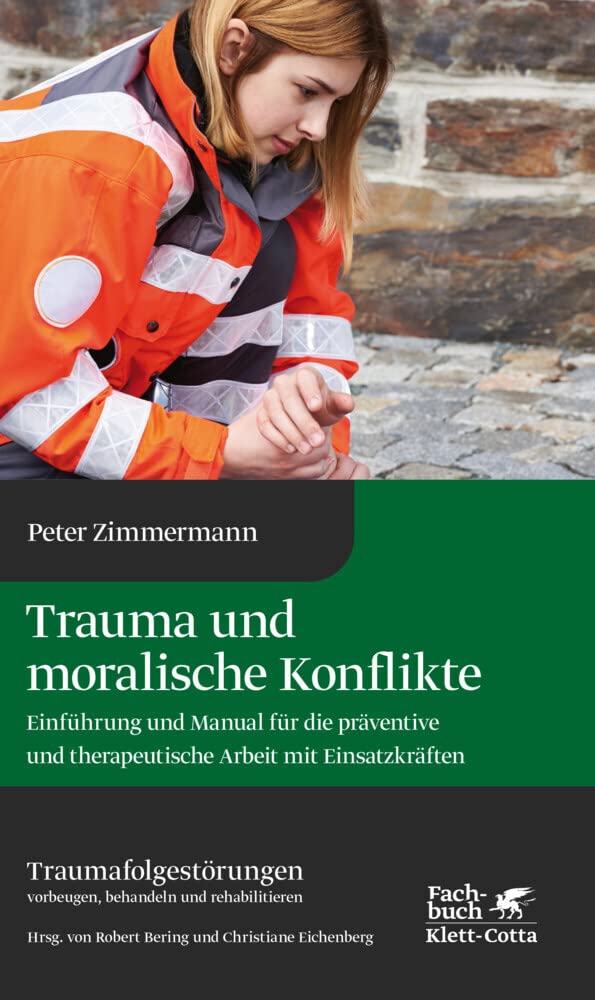 Trauma und moralische Konflikte: Einführung und Manual für die präventive und therapeutische Arbeit mit Einsatzkräften