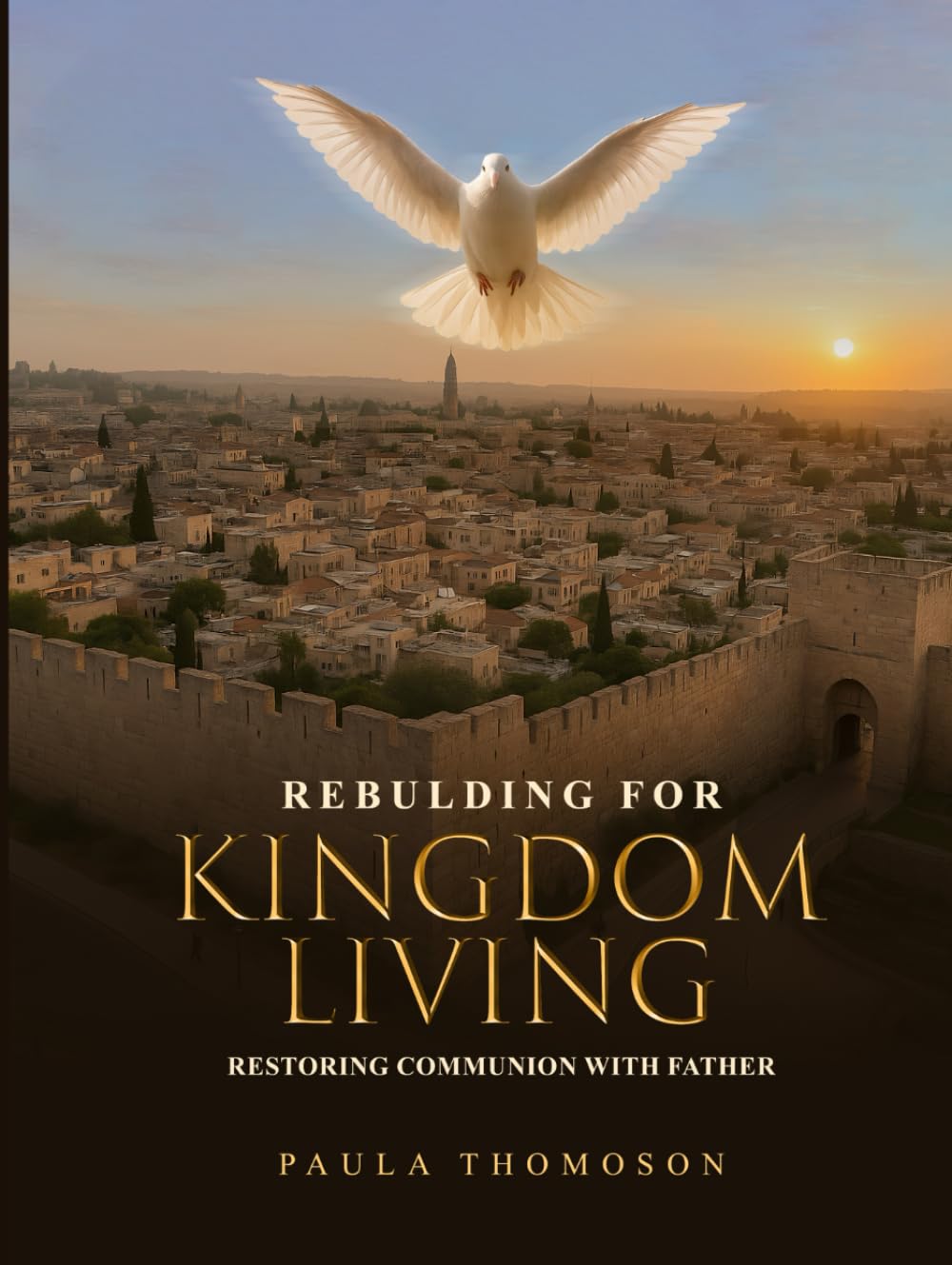 Rebuilding For Kingdom Living: Restoring Communion with Father (Revised Edition)