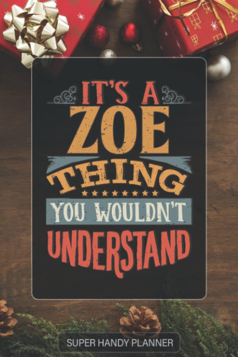 Zoe: It's A Zoe Thing You Wouldnt Understand - Custom Name Gift Planner Calendar Notebook Journal