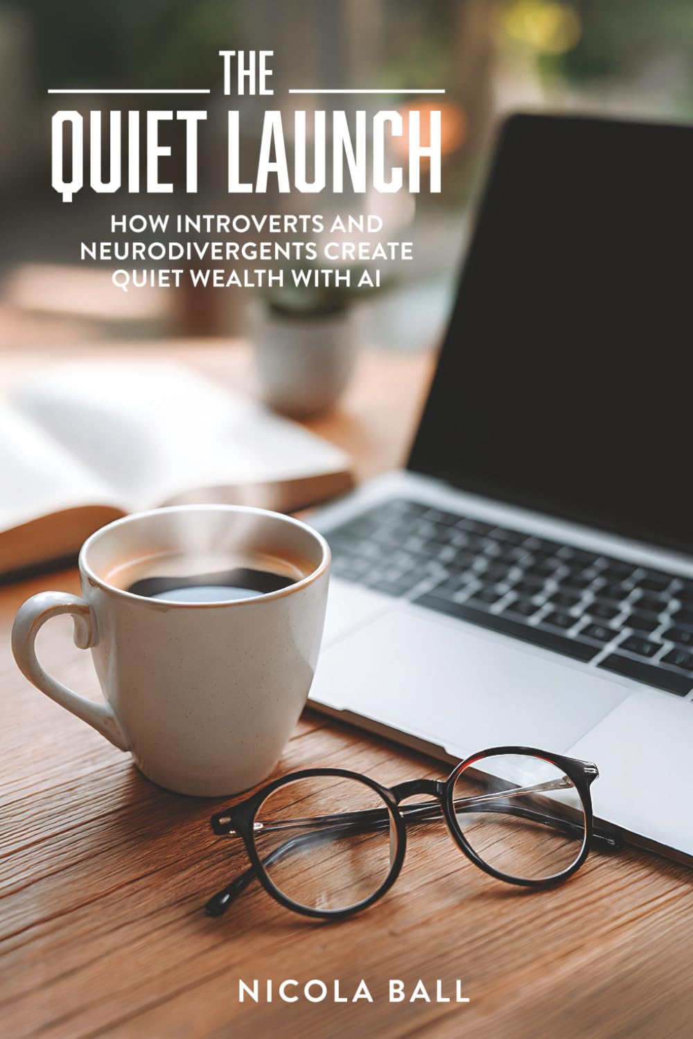 The Quiet Launch: HOW INTROVERTS AND NEURODIVERGENTS CREATE QUIET WEALTH WITH AI