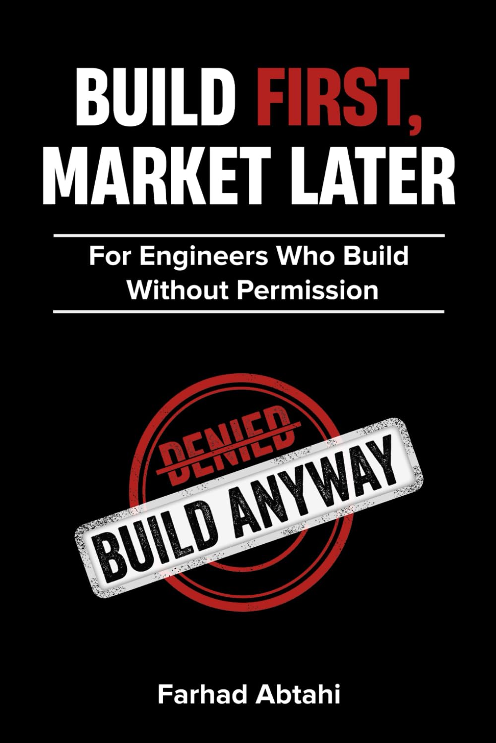 BUILD FIRST, MARKET LATER: The Engineer’s Argument for Breakthrough Innovation