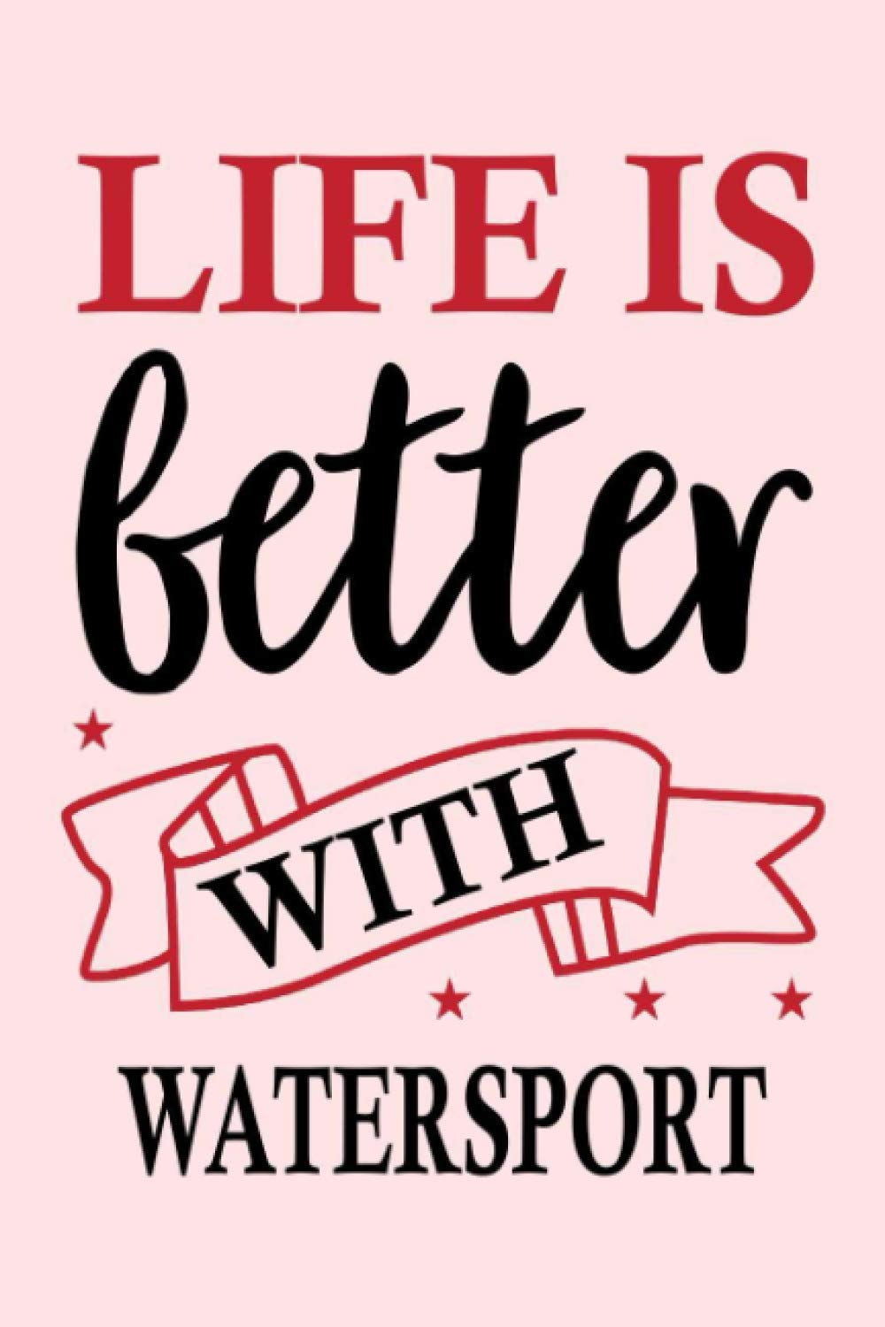 Life is Better With Watersport: Blank Lined Writing Journal For Watersport Lovers Gift
