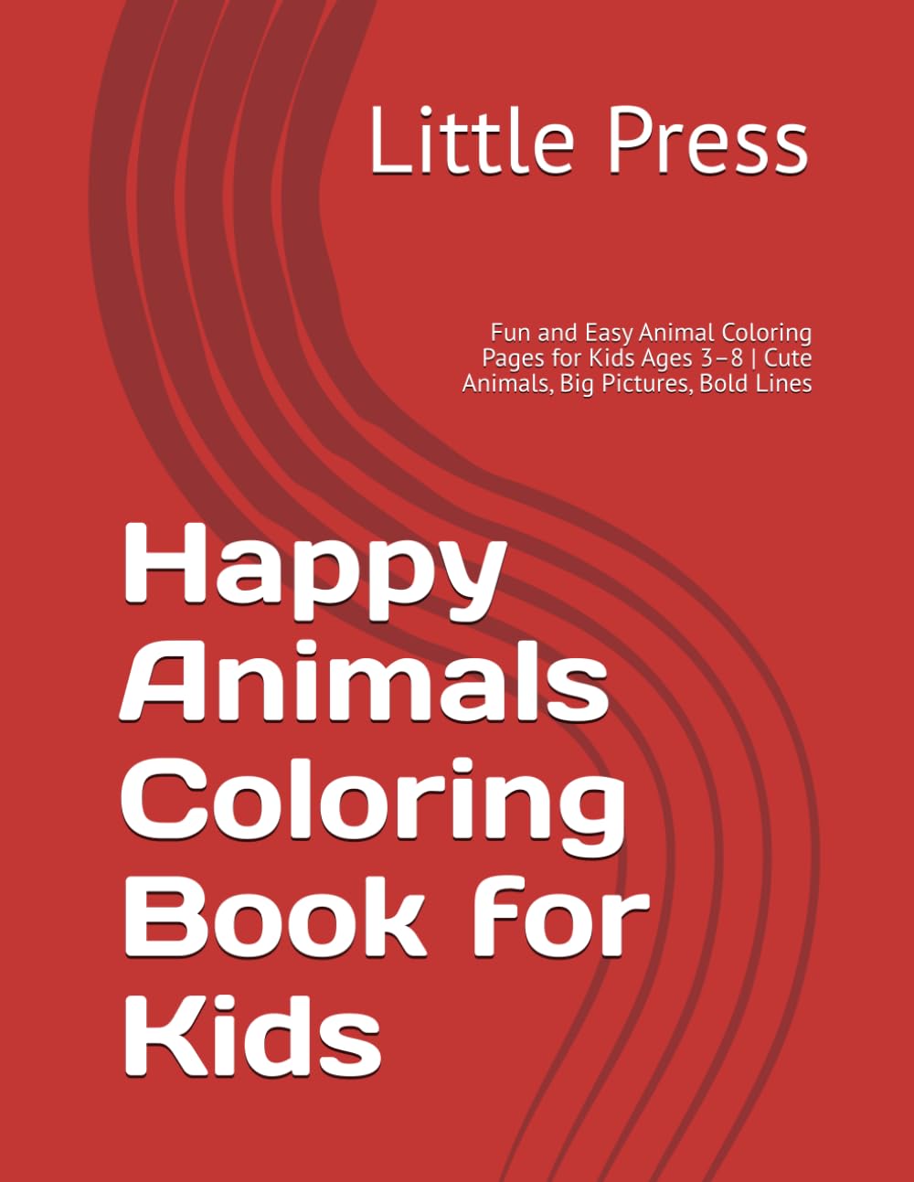 Happy Animals Coloring Book for Kids: Fun and Easy Animal Coloring Pages for Kids Ages 3–8 | Cute Animals, Big Pictures, Bold Lines