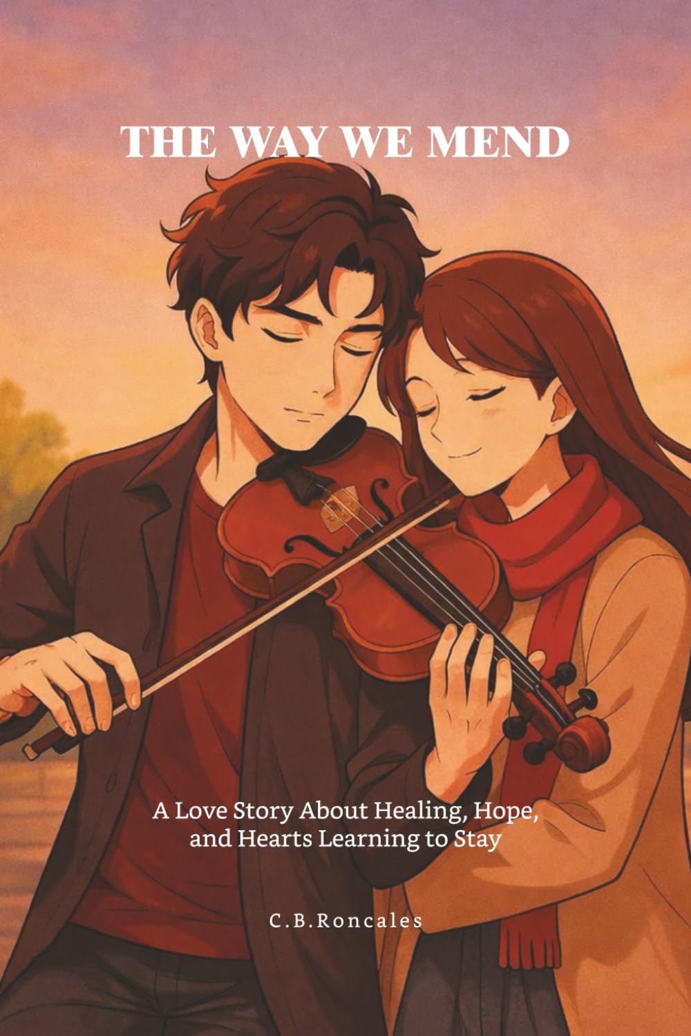 THE WAY WE MEND: A Love Story About Healing, Hope, and Hearts Learning to Stay