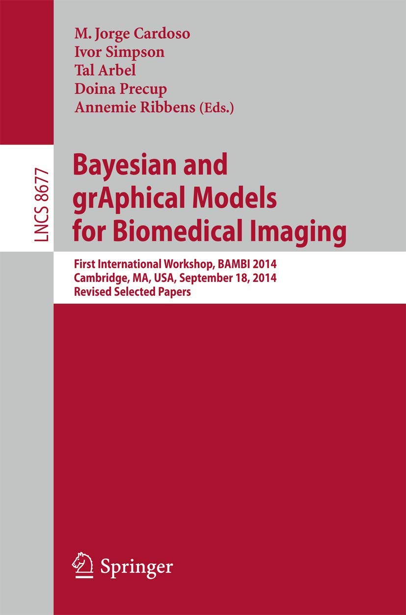 BAYESIAN AND GRAPHICAL MODELS FOR BIOMEDICAL IMAGING FIRST INTERNATIONAL WORKSHOP BAMBI 2014 CAMBRIDGE MA USA SEPTEMBER 18 2014 REVISED SELECTED PAPERS LECTURE NOTES IN COMPUTER SCIENCE PDF visual data 4