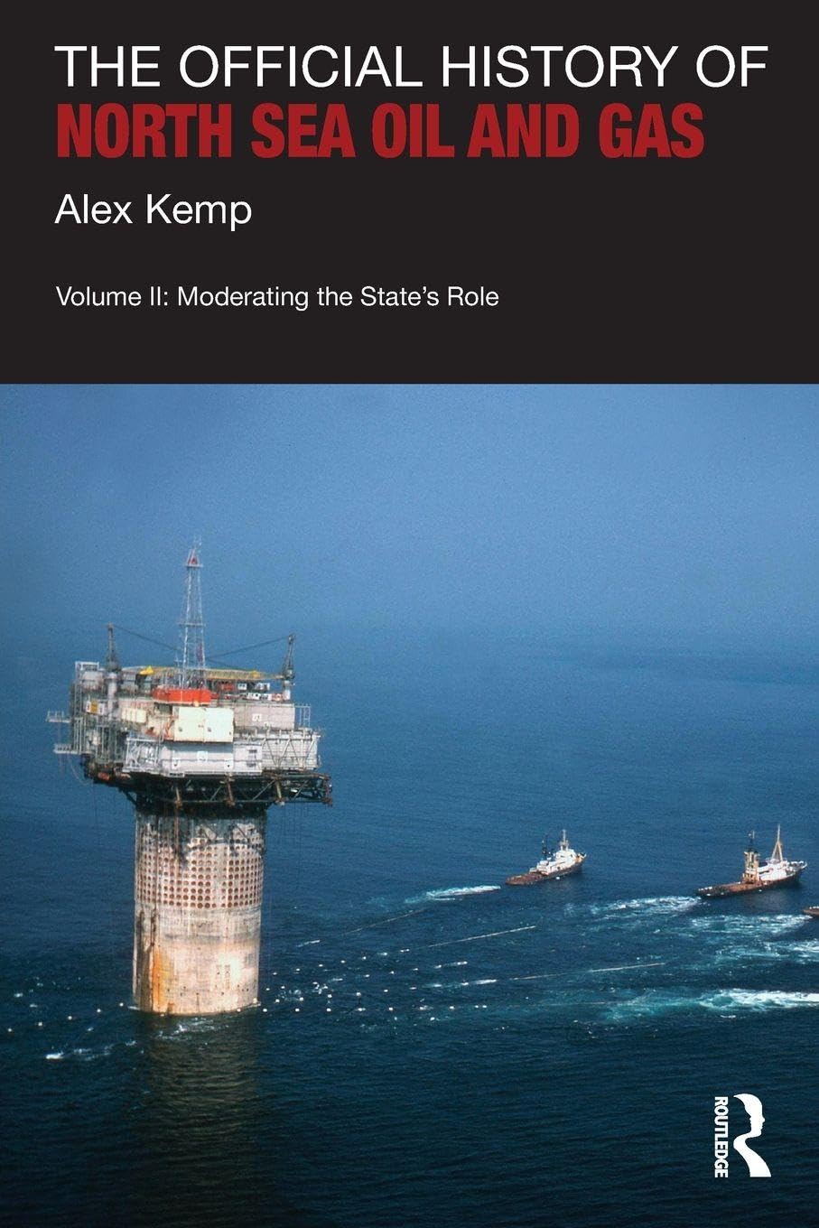 The Official History of North Sea Oil and Gas: Vol. II: Moderating the State’s Role: 2 (Government Official History Series)