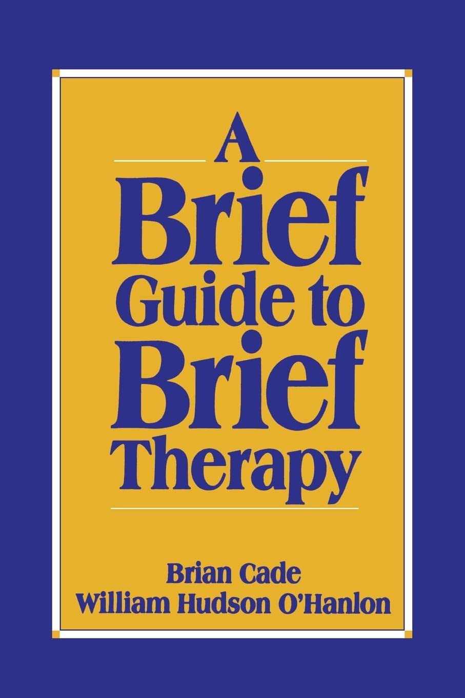 A Brief Guide to Brief Therapy