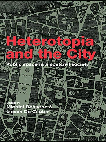Heterotopia and the City: Public Space in a Postcivil Society