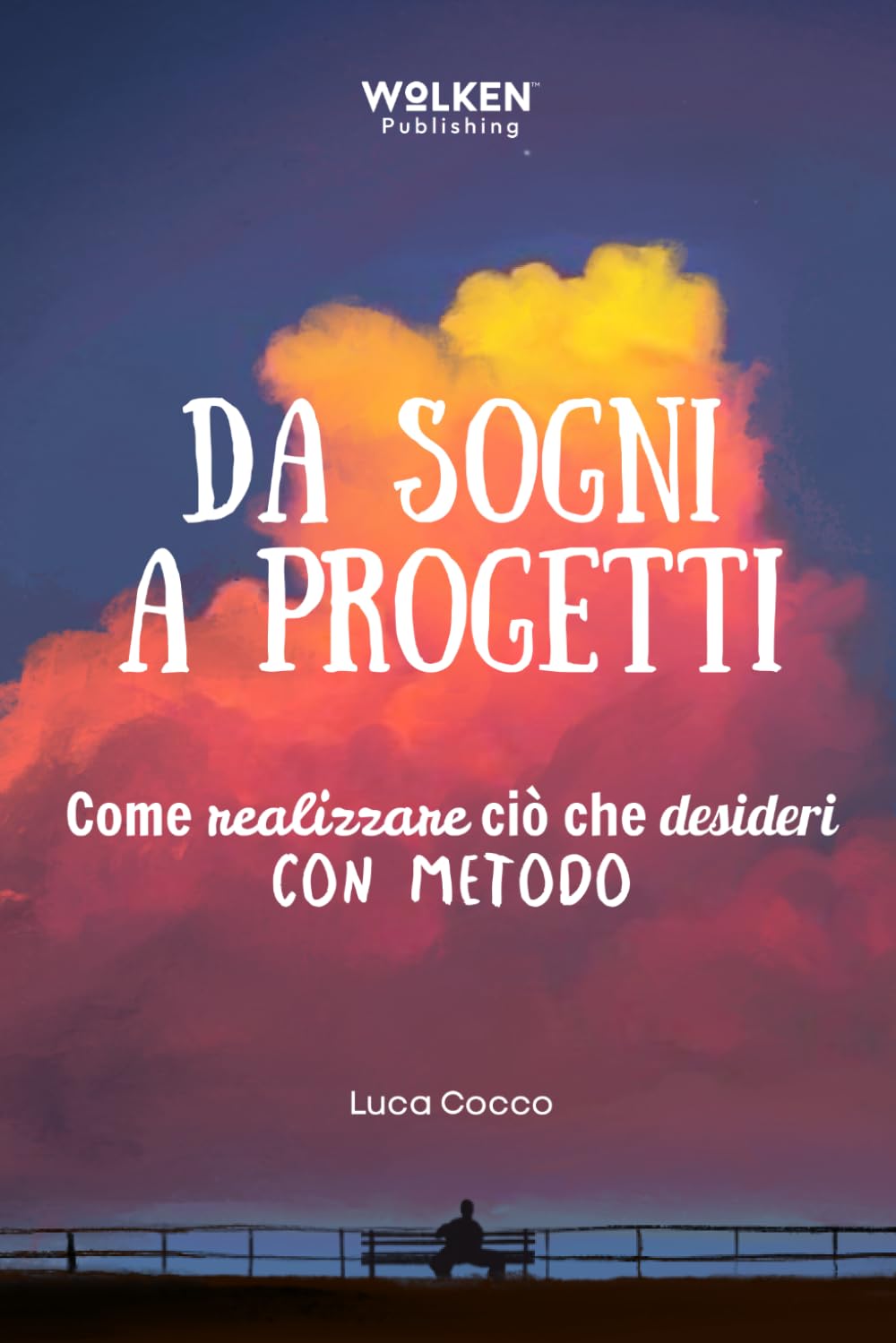 DA SOGNI A PROGETTI: Come realizzare ciò che desideri con metodo