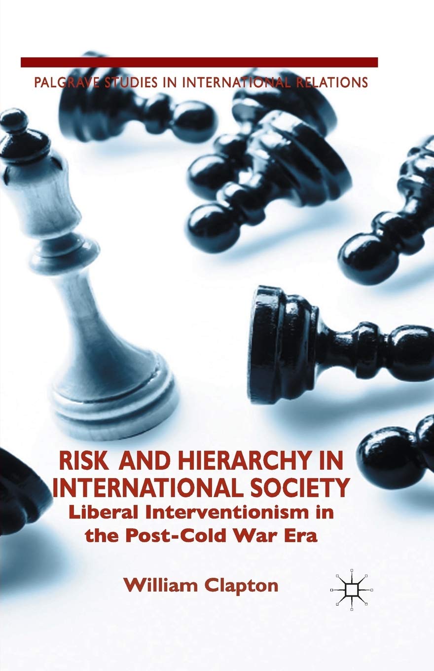 Risk and Hierarchy in International Society: Liberal Interventionism in the Post-Cold War Era