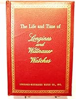 The Life and Time of LONGINES and WITTNAUER WATCHES: LIMITED EDITION B005KN24VA Book Cover
