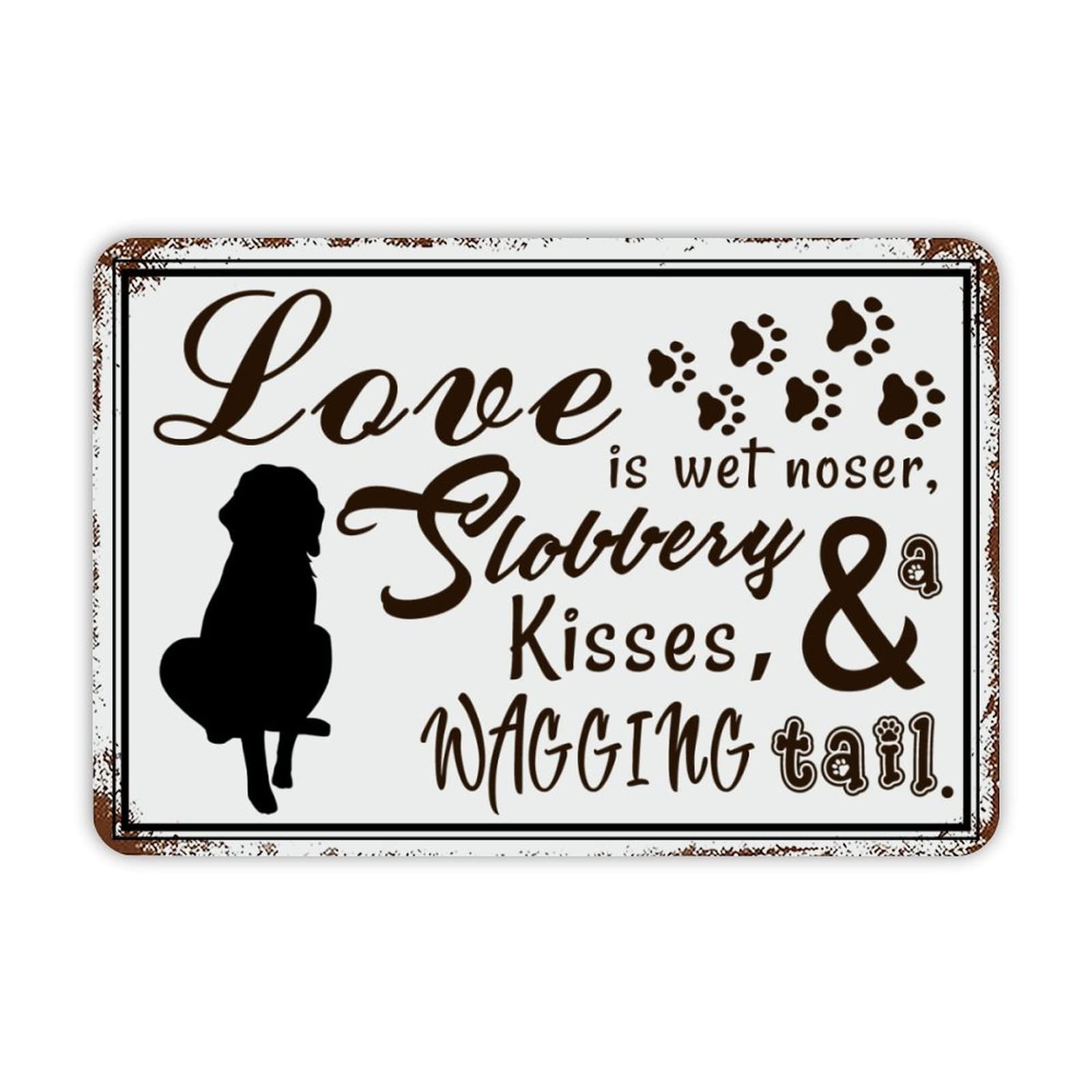 Love Is Wets Noses, Sloppy Kisses And A Wagging Tail Aluminum Sign 18x12 inch Vintage Metal Tin Sign Home Decor for Club Bar Garden Kitchen Restaurant