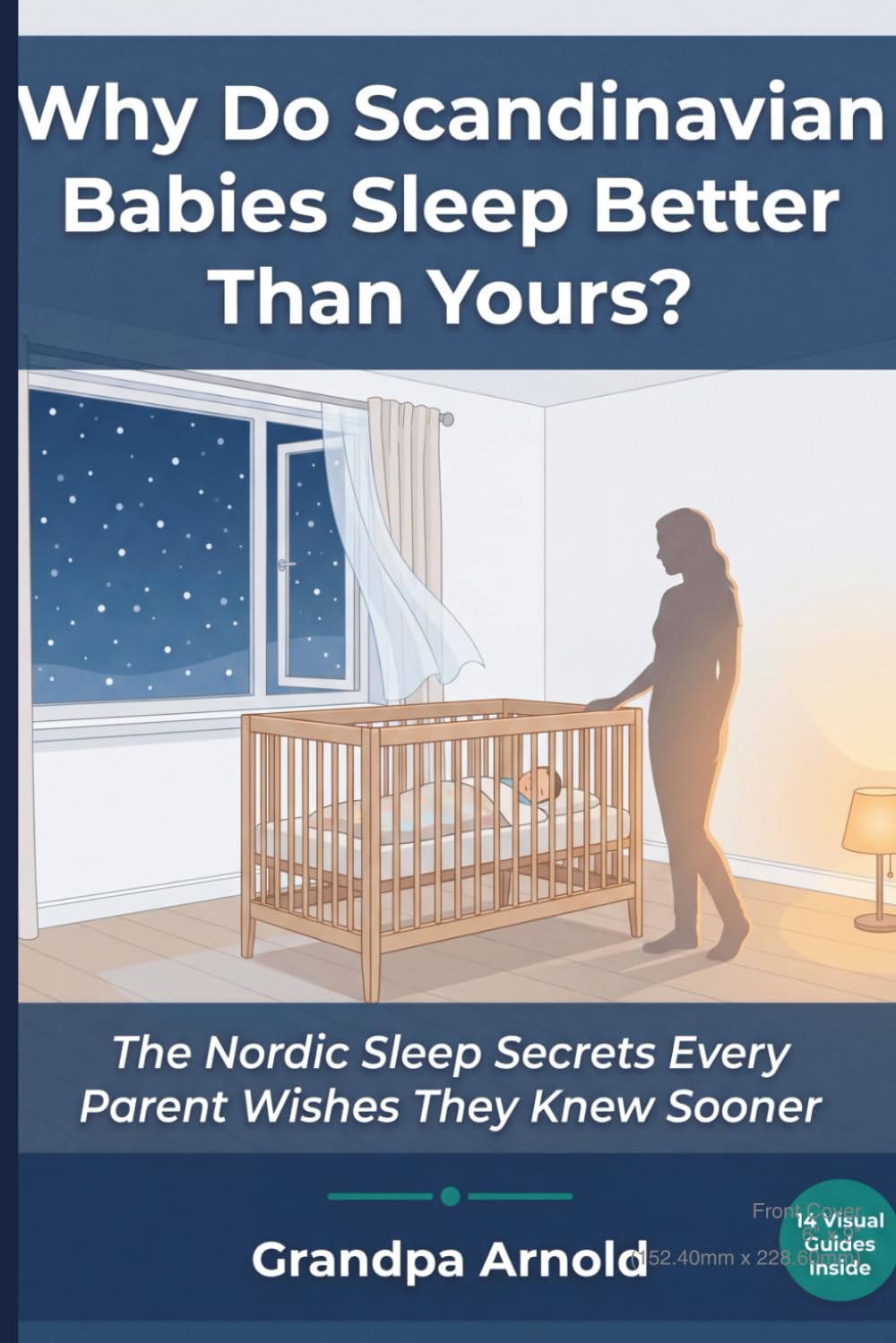 Why Do Scandinavian Babies Sleep Better Than Yours?: The Nordic Sleep Secrets Every Parent Wishes They Knew Sooner