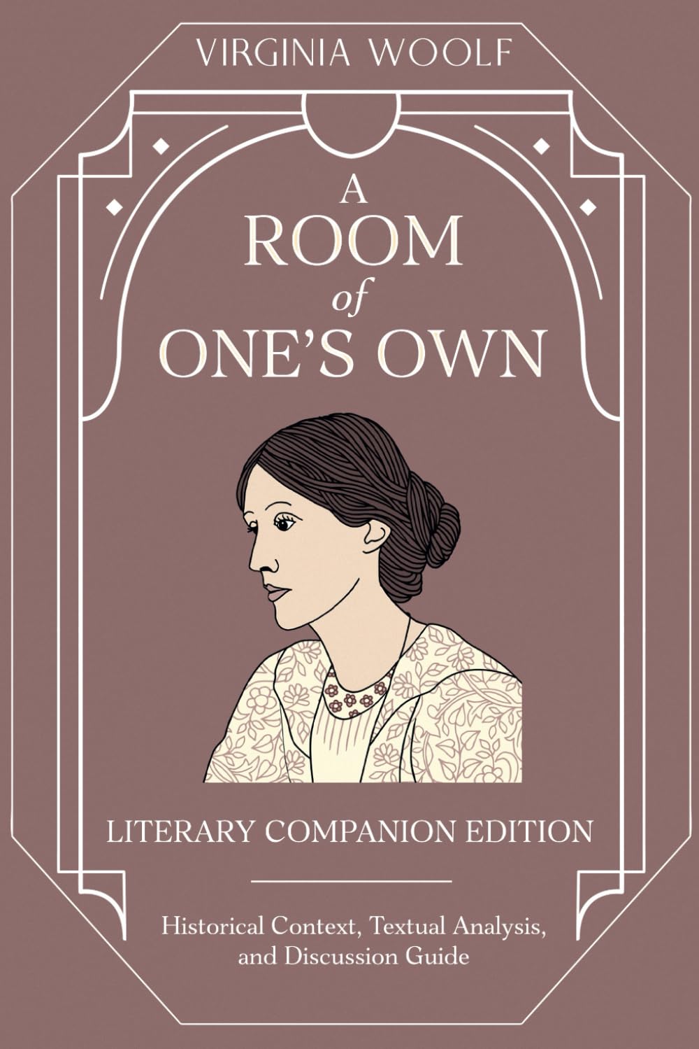 A Room of One's Own (Annotated): Literary Companion Edition Including Historical Context, Thematic Analysis, and Discussion Guide