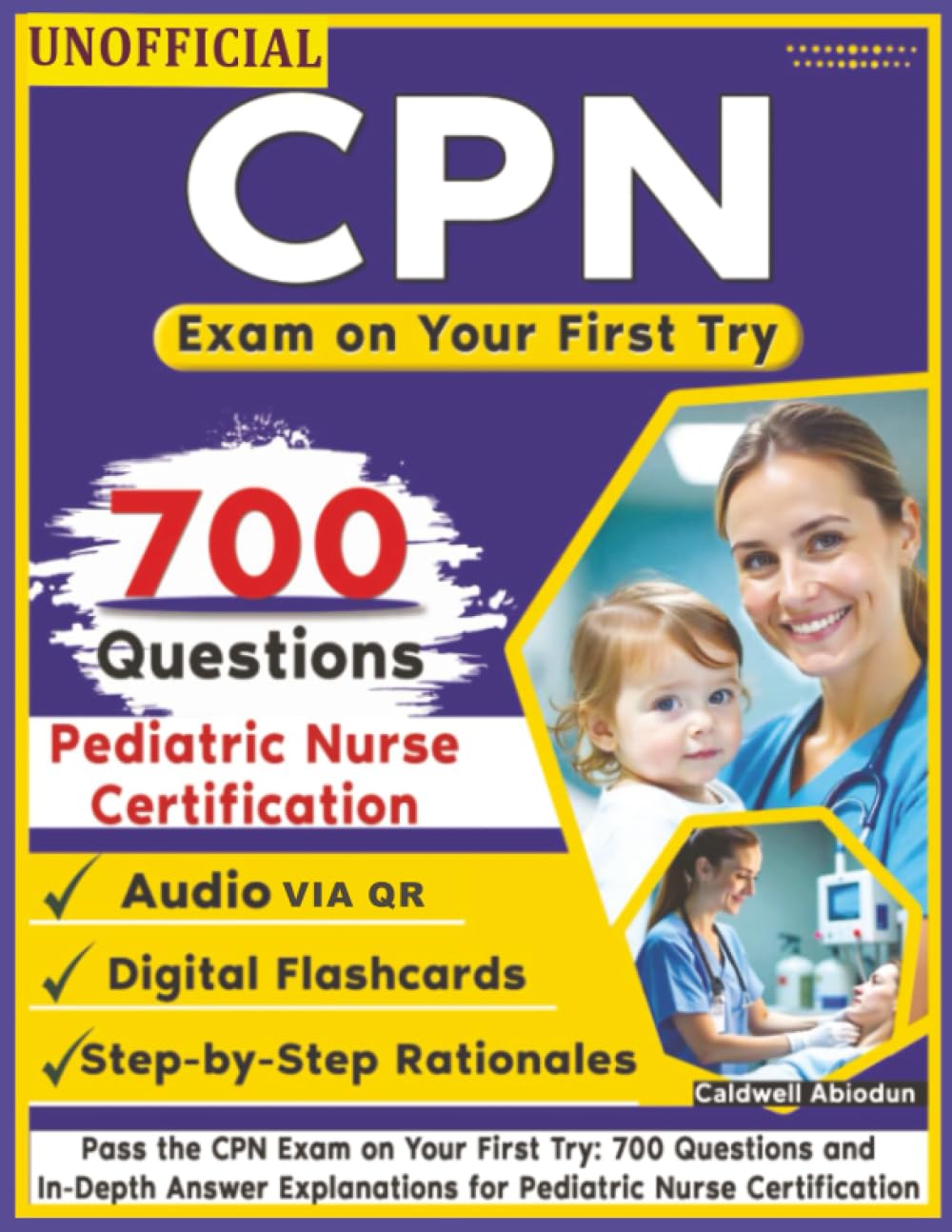 Unofficial Pass the CPN Exam: 700 Questions and In-Depth Answer Explanations for Pediatric Nurse Certification , an Independent Learning Material