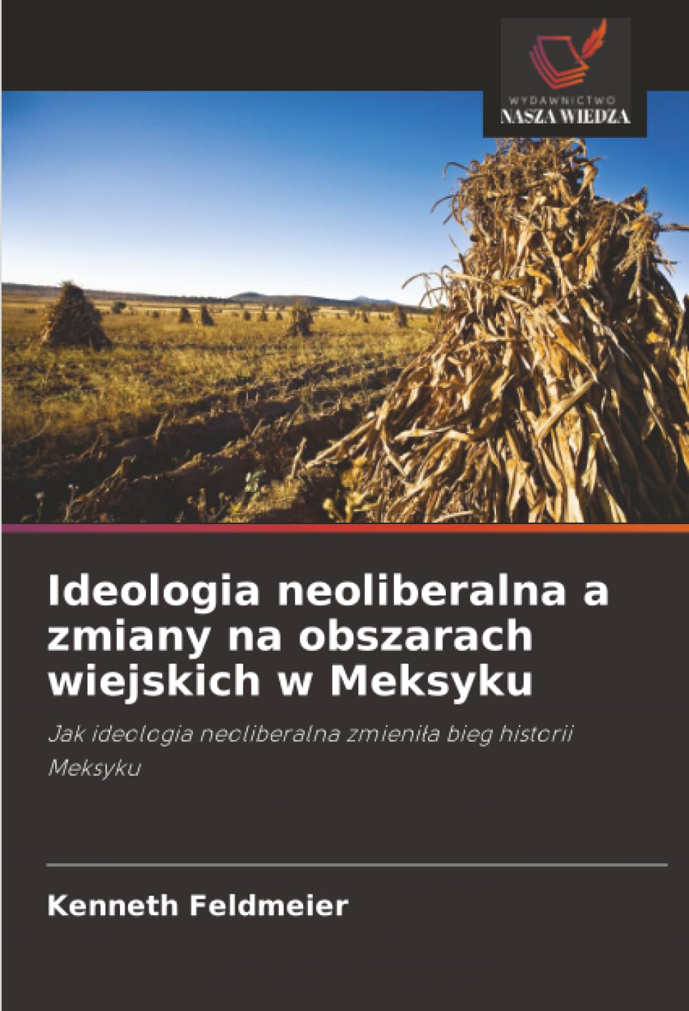 Ideologia neoliberalna a zmiany na obszarach wiejskich w Meksyku: Jak ideologia neoliberalna zmieni¿a bieg historii Meksyku
