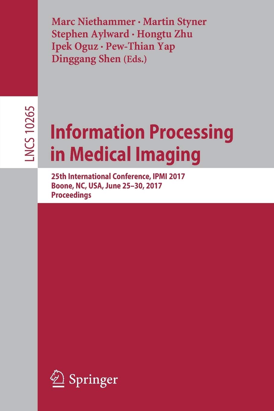 Information Processing in Medical Imaging: 25th International Conference, IPMI 2017, Boone, NC, USA, June 25-30, 2017, Proceedings: 10265 (Image ... Vision, Pattern Recognition, and Graphics)