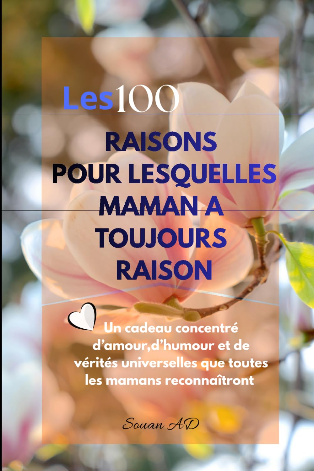 Les 100 raisons pour lesquelles ma mère a toujours raison:: Un livre drôle, tendre et irrésistible pour célébrer celle qui avait raison… depuis le ... ou juste pour lui dire “je t’aime”