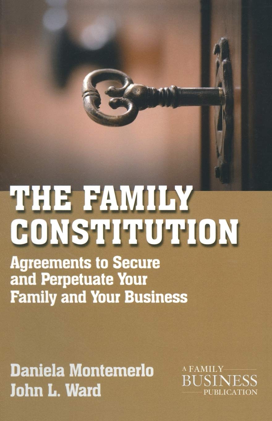 The Family Constitution: Agreements to Secure and Perpetuate Your Family and Your Business