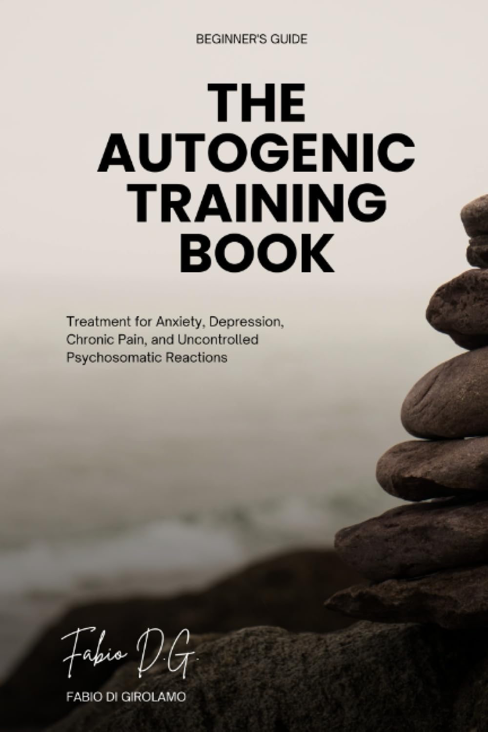 The Autogenic Training Book: Treatment for Anxiety, Depression, Chronic Pain, and Uncontrolled Psychosomatic Reactions - Beginner's Guide - A Whole Chapter Dedicated to Fibromyalgia