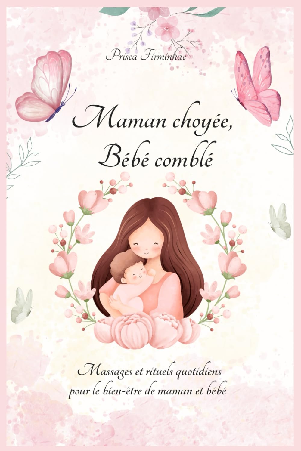 Maman choyée, bébé comblé: Massages et rituels quotidiens pour le bien-être de maman et bébé