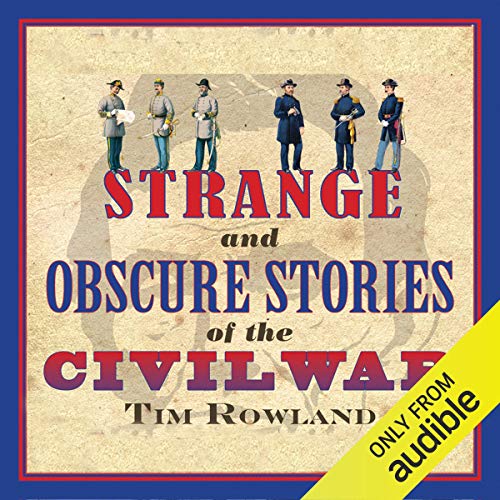 Strange and Obscure Stories of the Civil War (Audio Download) Tim