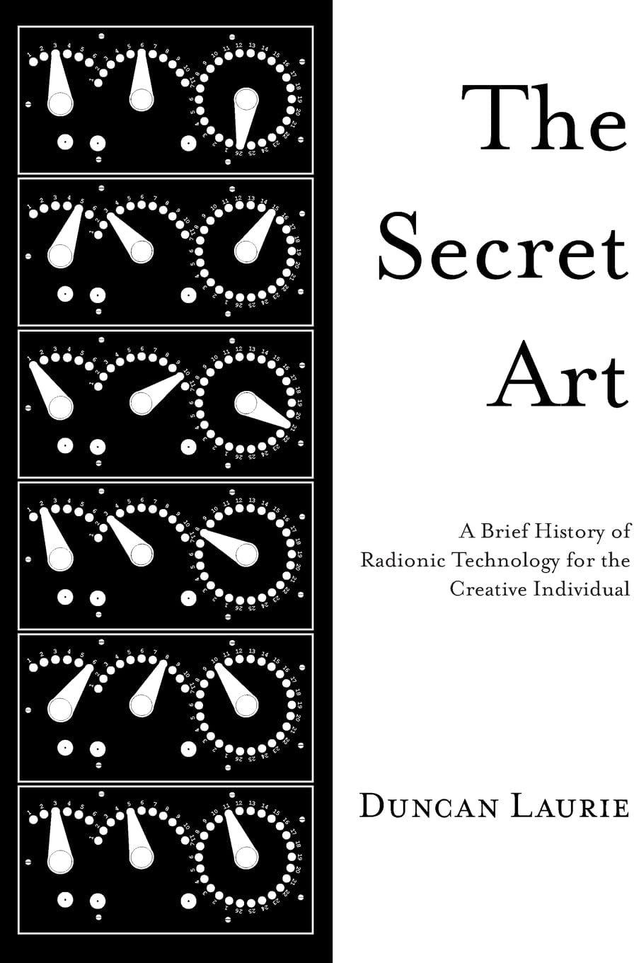 The Secret Art: A Brief History of Radionic Technology for the Creative Individual