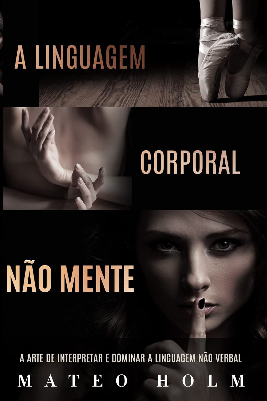 A Linguagem Corporal Não Mente: A Arte De Interpretar e Dominar a Linguagem Não Verbal (Portuguese Edition)