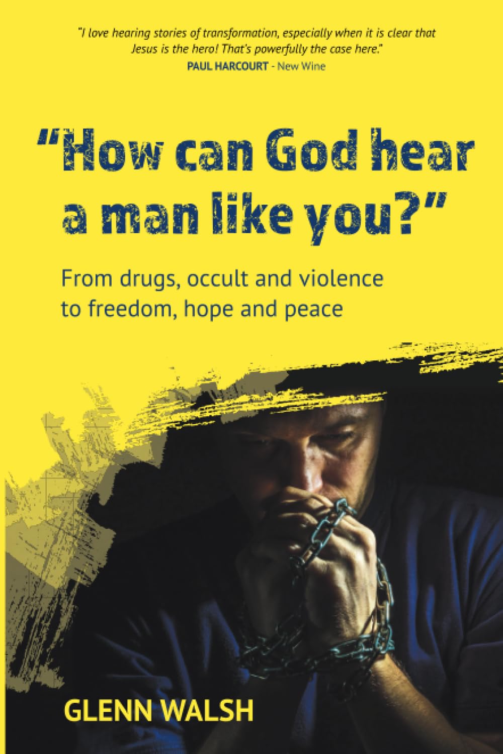 How Can God Hear A Man Like You?: From drugs, occult by Glenn Walsh PAPERBACK