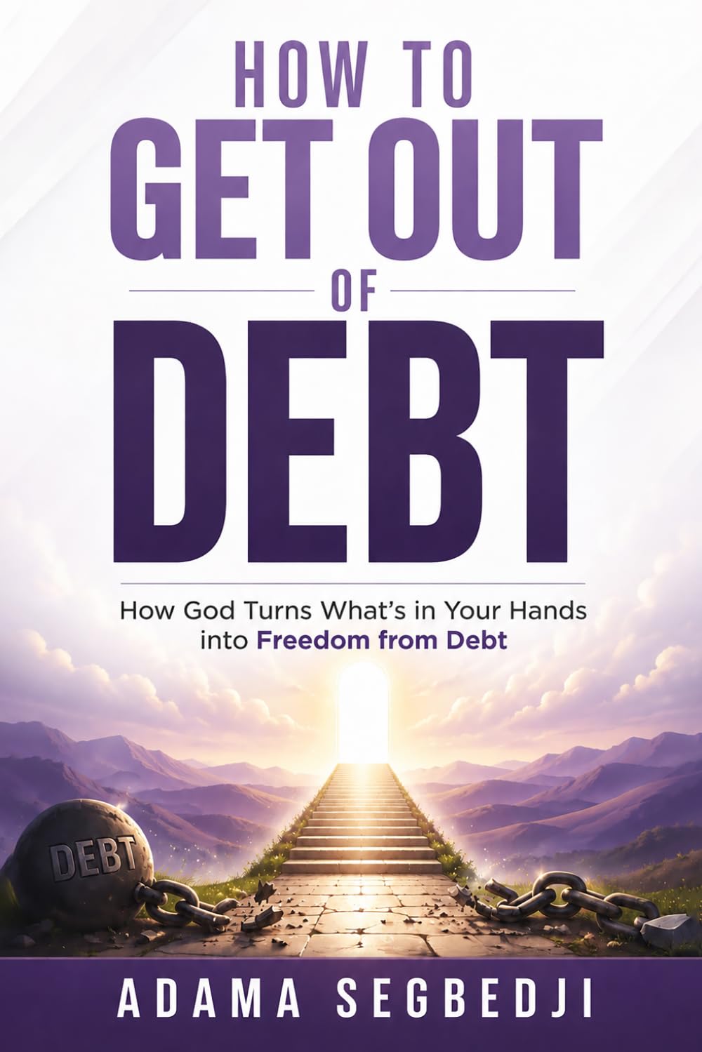How To Get Out of Debt: ow God Turns What is In Your Hands Into Freedom From Debt