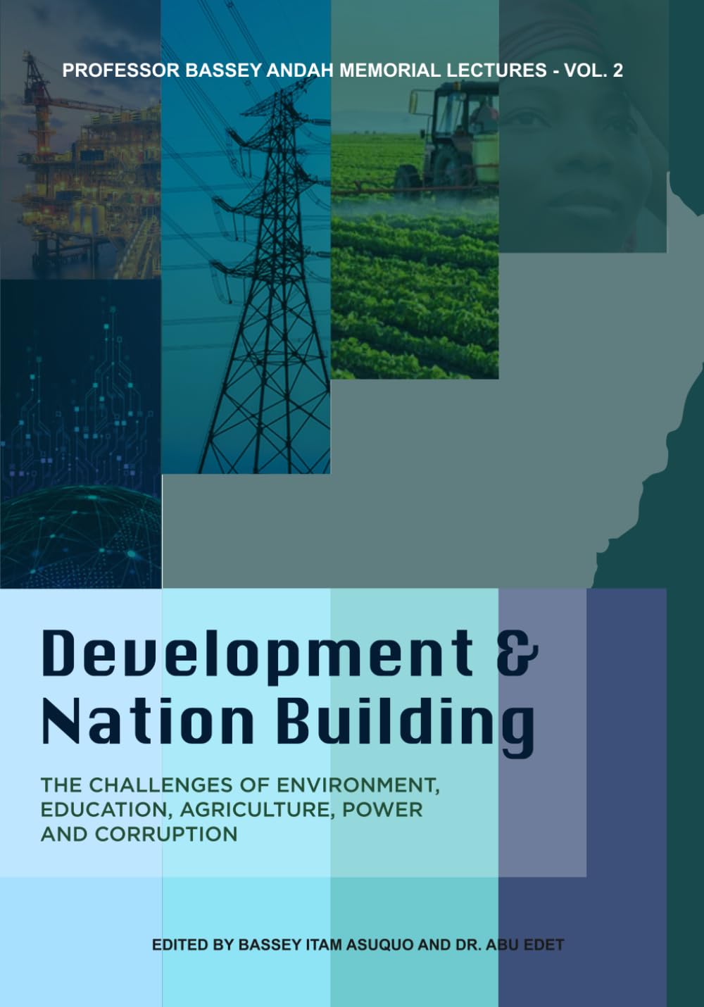 Development & Nation Building: The Challenges of Environment, Education, Agriculture, Power, and Corruption: 1 (Bassey Andah Lecture Series - Vol.2)