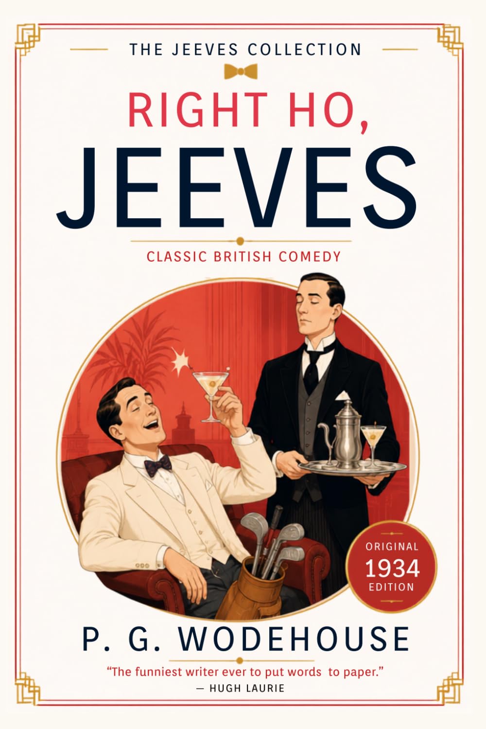 Right Ho, Jeeves: A Classic British Jeeves and Wooster Comedy - Original 1934 Edition