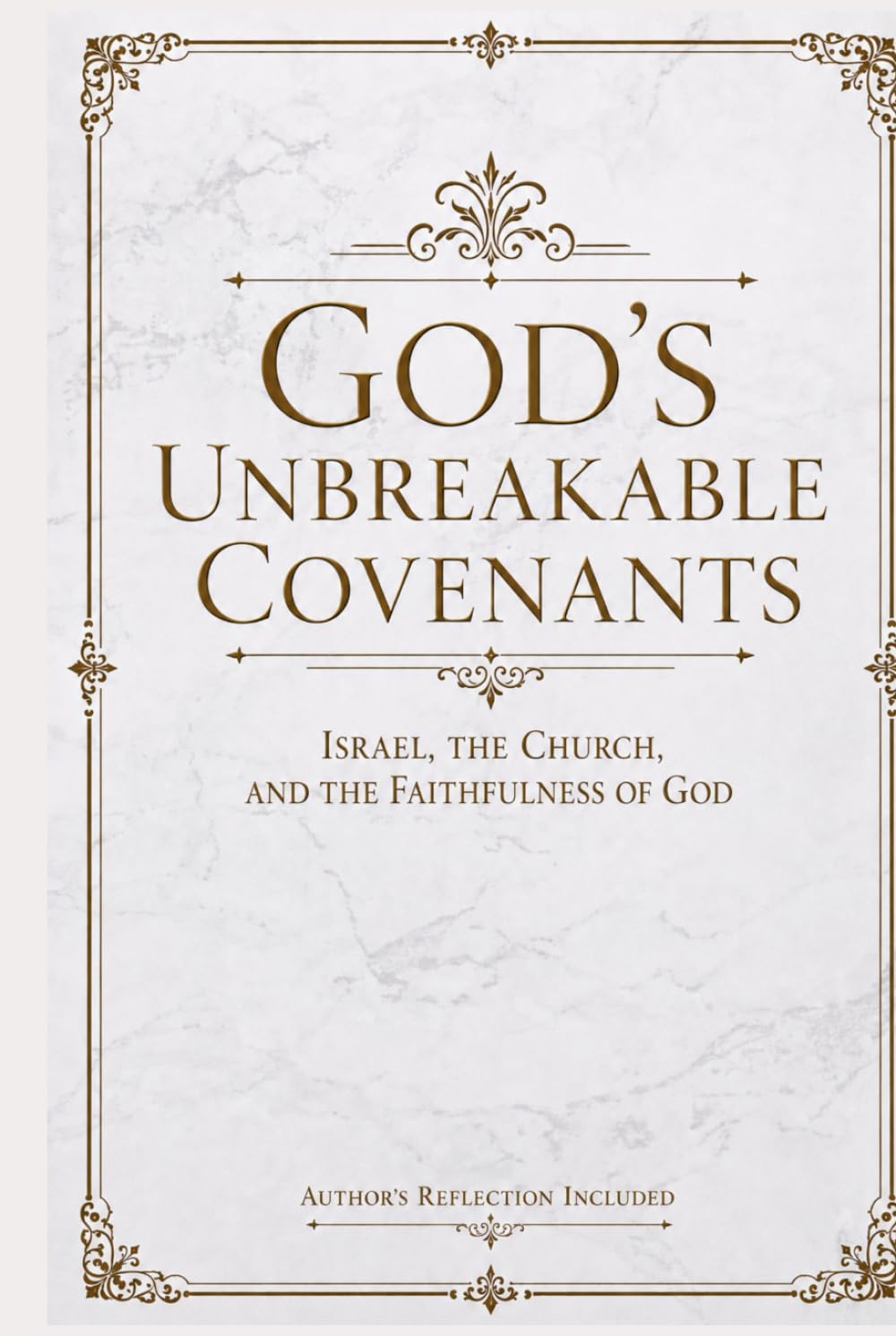 God's Unbreakable Covenants: Israel, the Church, and the Faithfulness of God