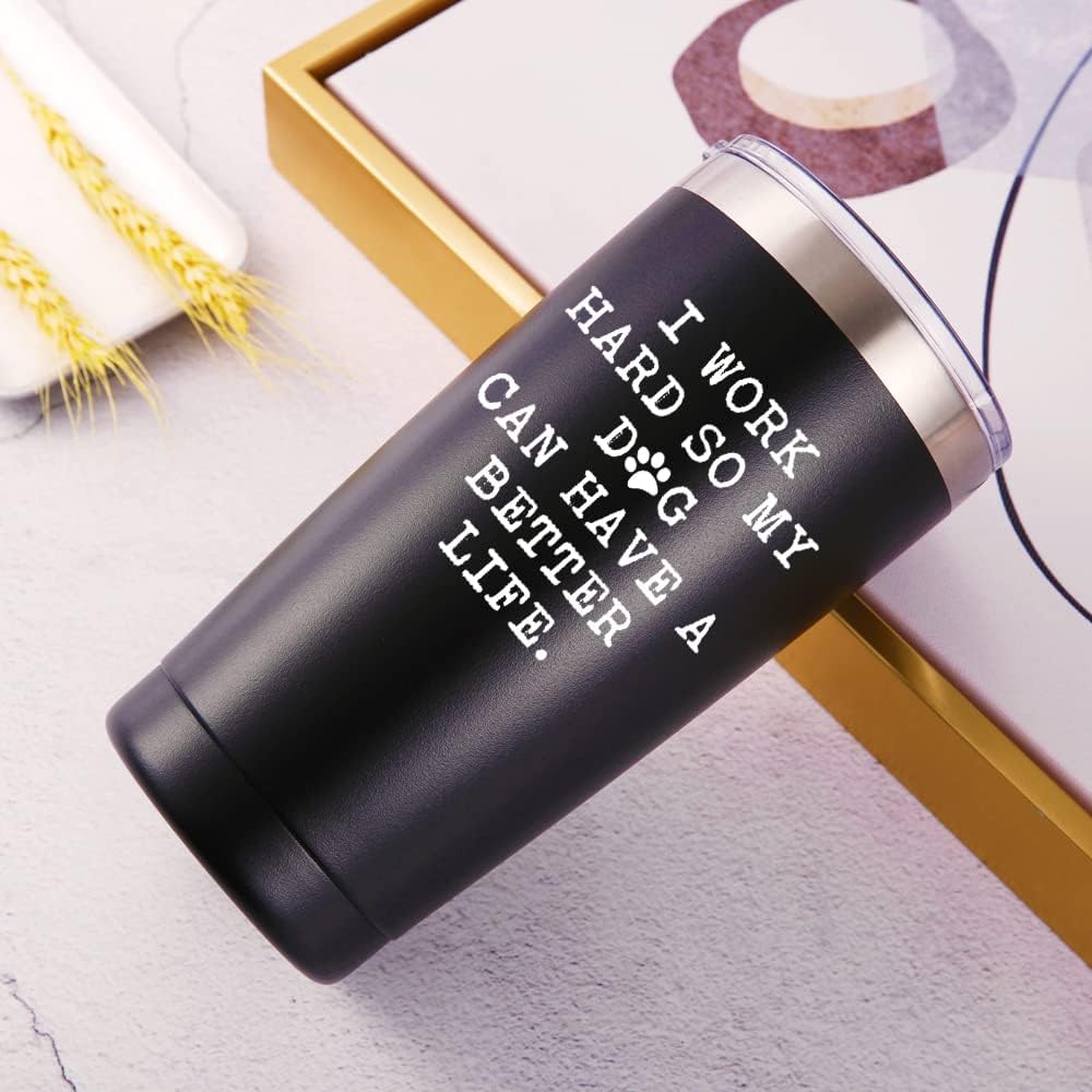 I Work Hard So My Dog Can Have a Better Life Travel Mug Tumbler.Dog Lover Gifts.Funny Birthday Christmas Inspirational Gifts for Dog Dad DogLover Coworker Boss Friends,Men,Women.(20oz Black) - Image 3