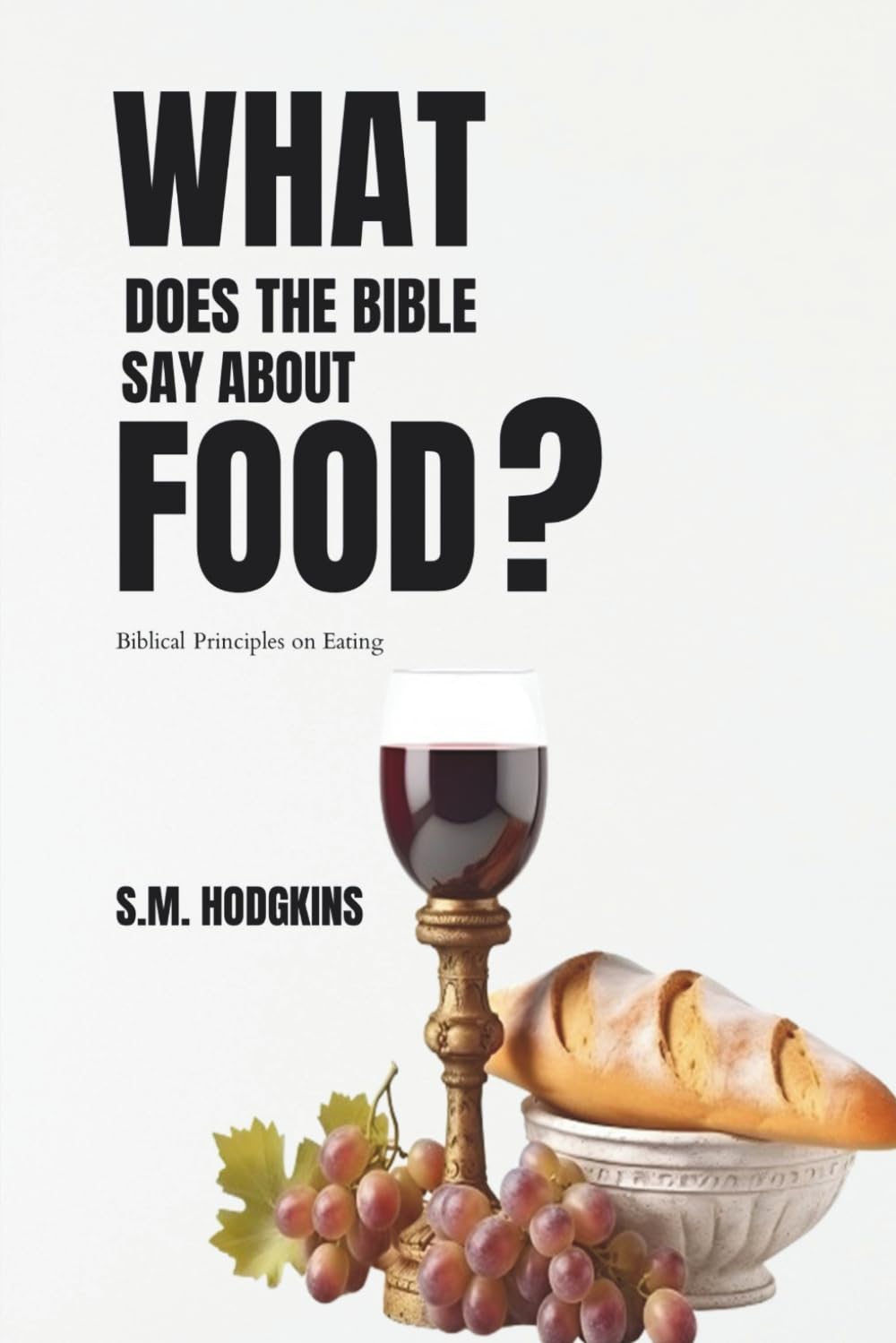 What Does The Bible Say About Food?: Biblical Principles on Eating (Resources For Spiritual Growth)